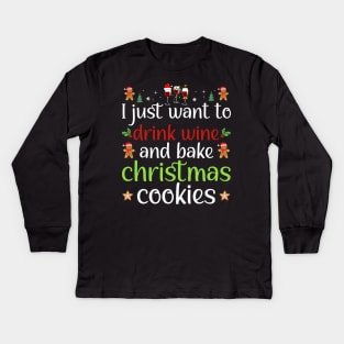 I Just Want To Drink Wine And Bake Christmas Cookies Kids Long Sleeve T-Shirt